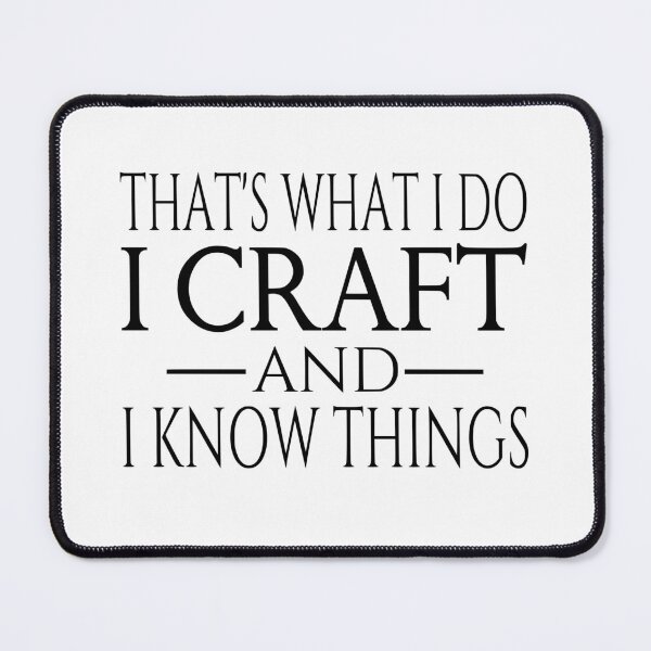 Item preview, That's What I Do I Craft And I Know Things designed and sold by coolfuntees.