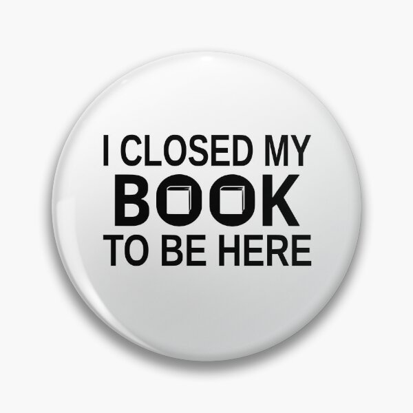 Item preview, I Closed My Book To Be Here designed and sold by coolfuntees.