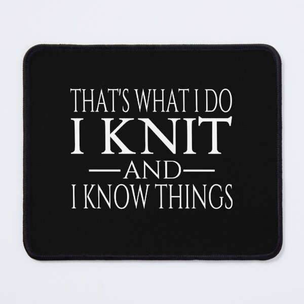 Item preview, That's What I Do I Knit And I Know Things designed and sold by coolfuntees.