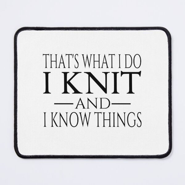 Item preview, That's What I Do I Knit And I Know Things designed and sold by coolfuntees.