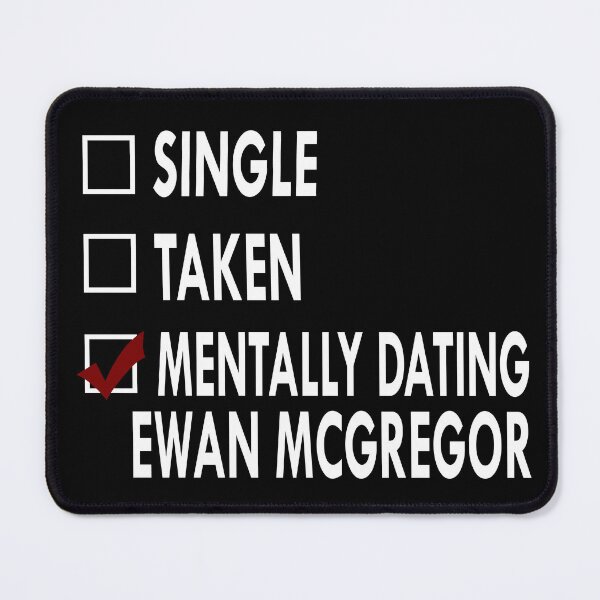 Item preview, Mentally dating Ewan McGregor designed and sold by Sasya.