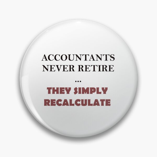 Item preview, Accountants Never Retire They Simply Recalculate designed and sold by Glenys Grob.