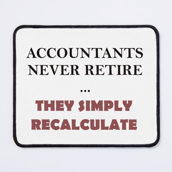 Item preview, Accountants Never Retire They Simply Recalculate designed and sold by Glenys Grob.