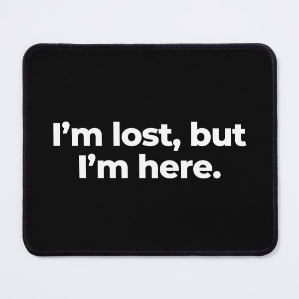 Item preview, I’m lost, but I’m here. designed and sold by MuzamilAhmed.