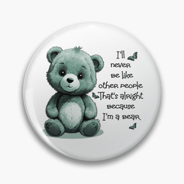 Item preview, I'll never be like other people. Thats alright because I'm a Bear designed and sold by Sonia Jones Art.