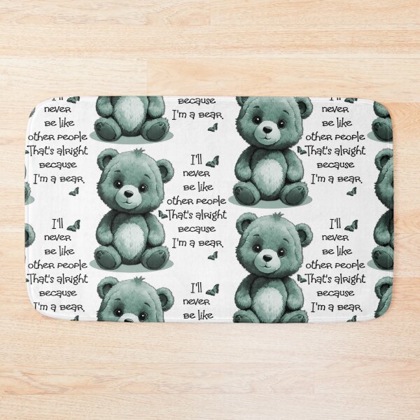 Item preview, I'll never be like other people. Thats alright because I'm a Bear designed and sold by Sonia Jones Art.
