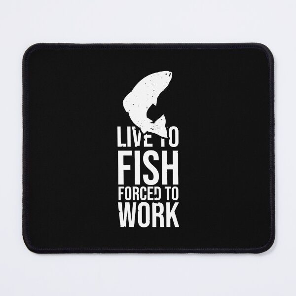 Item preview, Live to fish forced to work. Fishing Quote designed and sold by TrilogyMerch.