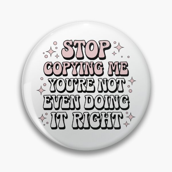 Item preview, Stop Copying Me You're Not Even Doing It Right , Funny Groovy designed and sold by My Kozy Shoppe.