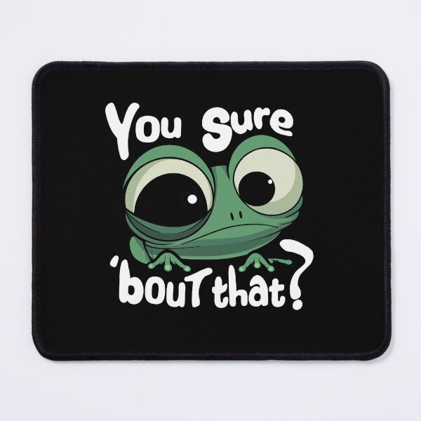 Item preview, You sure about that Frog designed and sold by FlyingKickF.