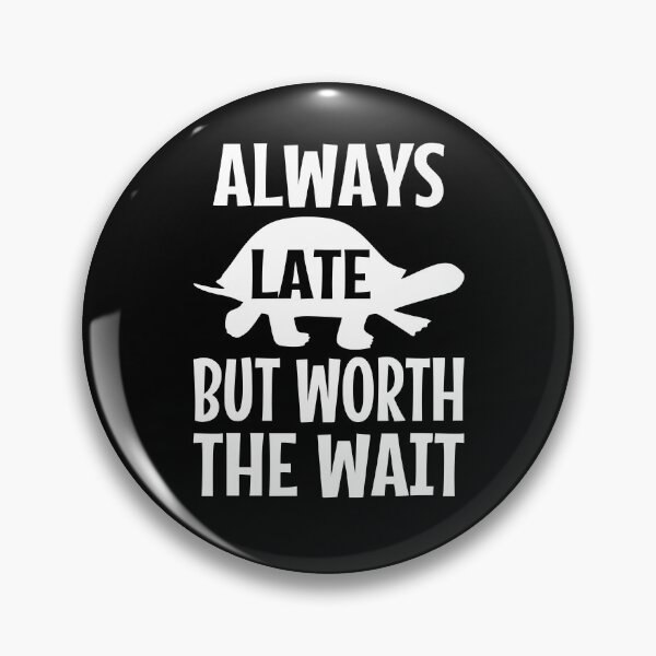 Item preview, Always Late But Worth The Wait designed and sold by coolfuntees.