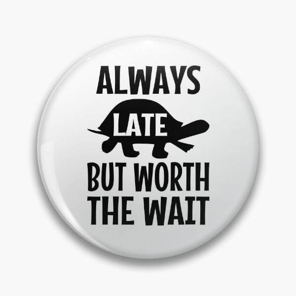 Item preview, Always Late But Worth The Wait designed and sold by coolfuntees.