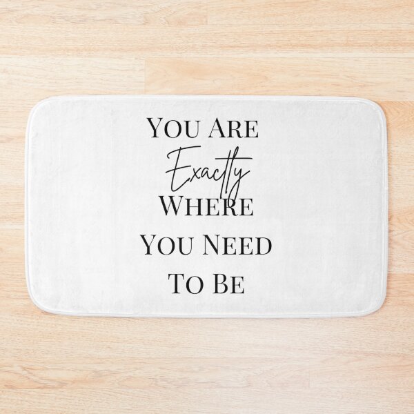 Item preview, You Are Exactly Where You Need To Be Quote designed and sold by AestHenni17.