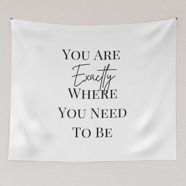 Item preview, You Are Exactly Where You Need To Be Quote designed and sold by AestHenni17.