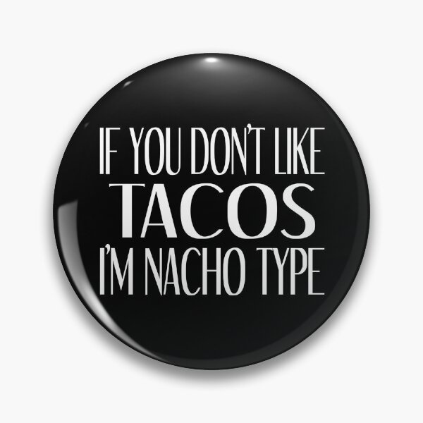 Item preview, If You Don't Like Tacos I'm Nacho Type designed and sold by coolfuntees.