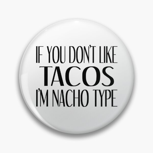 Item preview, If You Don't Like Tacos I'm Nacho Type designed and sold by coolfuntees.