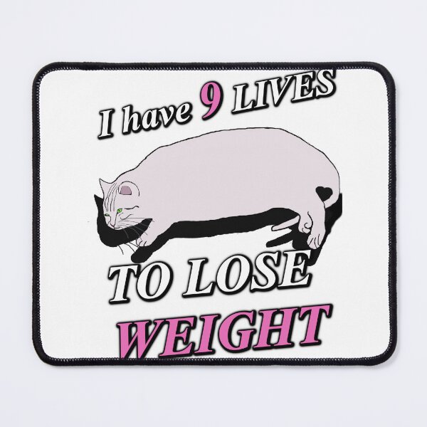 Item preview, I have 9 lives to lose weight cat designed and sold by Marti-Meloni.