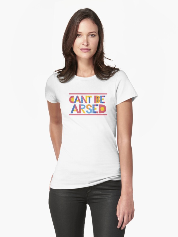 cant be arsed t shirt