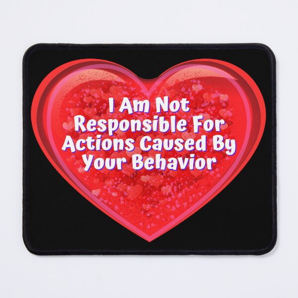 Item preview, HEART:  I Am Not Responsible For Actions Caused By Your Behavior - funny valentines signs designed and sold by DesignsFromTW-S.