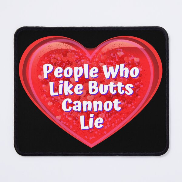 Item preview, HEART:  People Who Like Big Butts Cannot Lie - funny valentines signs designed and sold by DesignsFromTW-S.