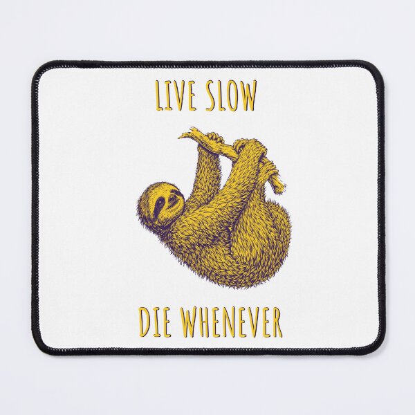 Item preview, Live Slow Die Whenever - Sloth Animals designed and sold by Wildom.