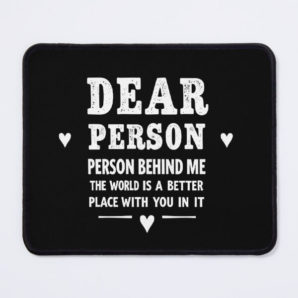 Item preview, Dear person behind me the world is a better place with you in it T-shirt/Hoody/Phone case designed and sold by justforyou2024.