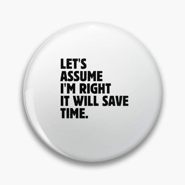 Item preview, Let's Assume I'm Right It Will Save Time Funny Sarcastic Saying designed and sold by MouDantArts.