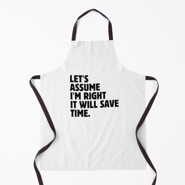 Item preview, Let's Assume I'm Right It Will Save Time Funny Sarcastic Saying designed and sold by MouDantArts.