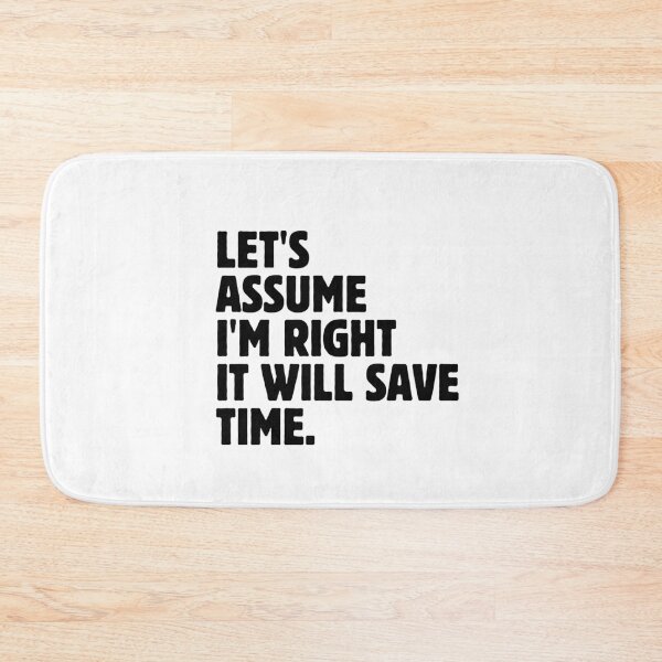 Item preview, Let's Assume I'm Right It Will Save Time Funny Sarcastic Saying designed and sold by MouDantArts.