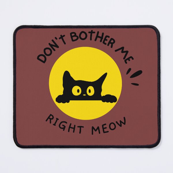 Item preview, Don't Bother Me Right Meow Cat designed and sold by Feather Art.