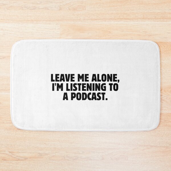 Item preview, Leave Me Alone I'm Listening To A Podcast Funny designed and sold by MouDantArts.