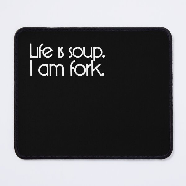 Item preview, Life is soup. I am fork. designed and sold by Tony Anastasi.