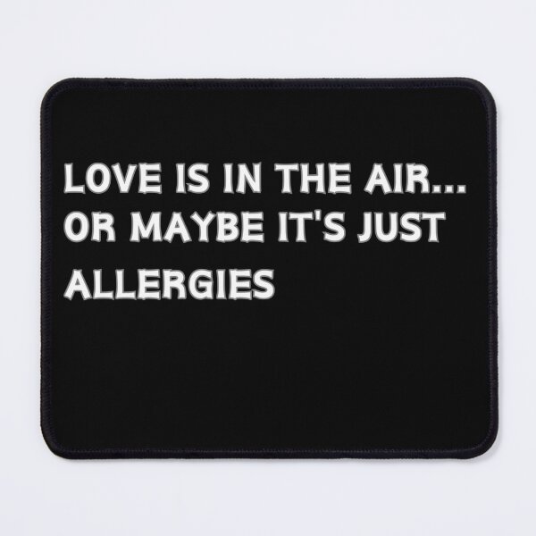 Artikelvorschau, Liebe liegt in der Luft ... oder vielleicht sind es nur Allergien, sarkastisches Geschenk zum Valentinstag entworfen und verkauft von FelkMariShop.
