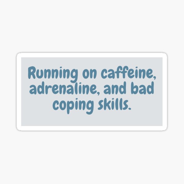 Item preview, Running on caffeine, adrenaline, and bad coping skills. designed and sold by mymediclife.