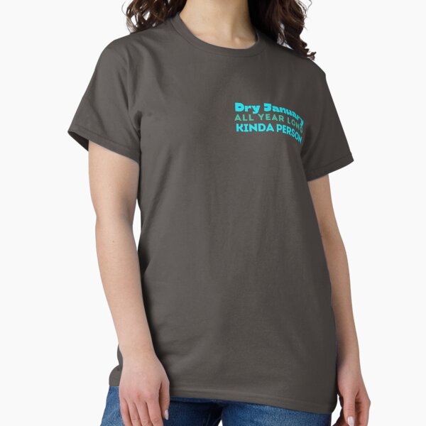 Dry January All Year Long Kinda Person Classic T-Shirt