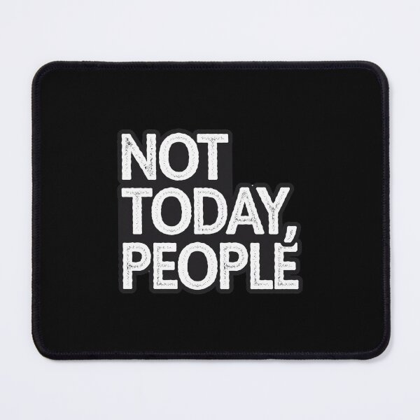 Item preview, Not today, people designed and sold by Mateusz Majcherek.