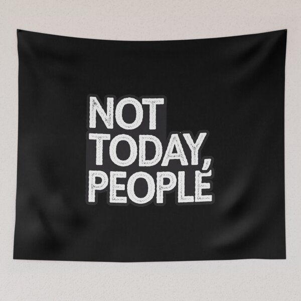 Item preview, Not today, people designed and sold by Mateusz Majcherek.