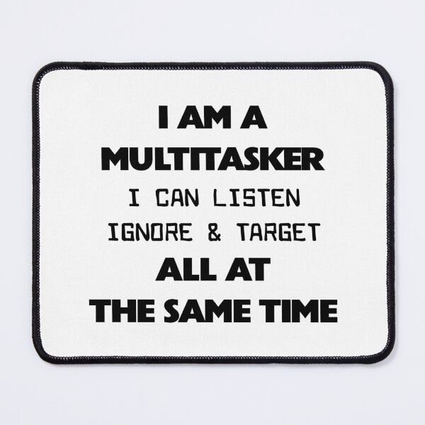 Item preview, I'm a Multitasker I Can Listen Ignore and Forget Sarcastic designed and sold by Slassyat.