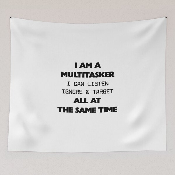Item preview, I'm a Multitasker I Can Listen Ignore and Forget Sarcastic designed and sold by Slassyat.