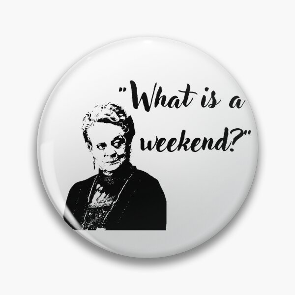 Item preview, What is a weekend Downton Abbey Quote  designed and sold by allymcdonald.