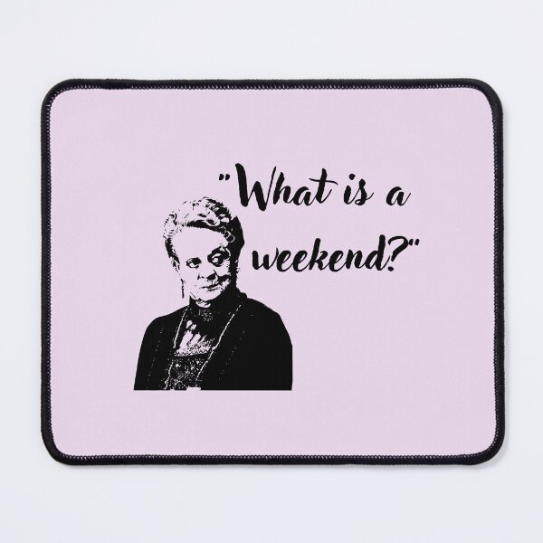 Item preview, What is a weekend Downton Abbey Quote  designed and sold by allymcdonald.