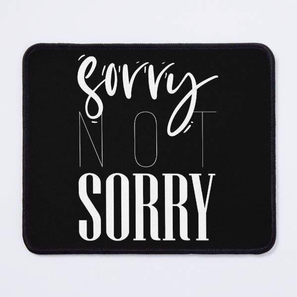 Item preview, Sorry not sorry designed and sold by Sima Sirus.