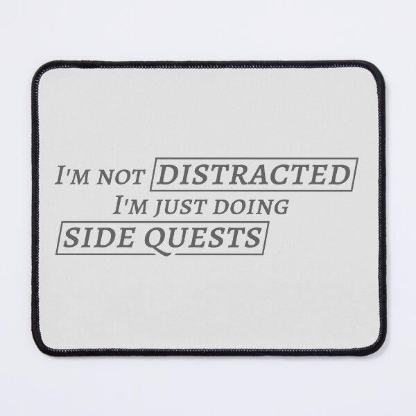 Item preview, i'm not distracted im just doing side quests designed and sold by Monddesign333.