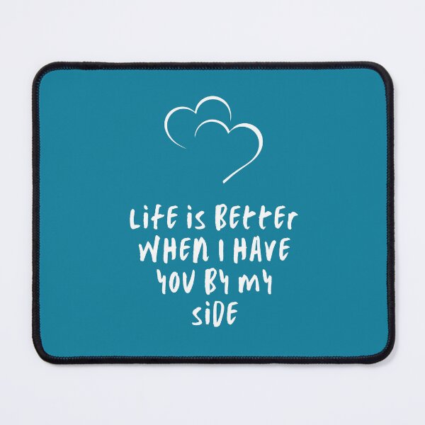 Item preview, Life is better when I have you by my side ,brafdesign designed and sold by Brafdesign.
