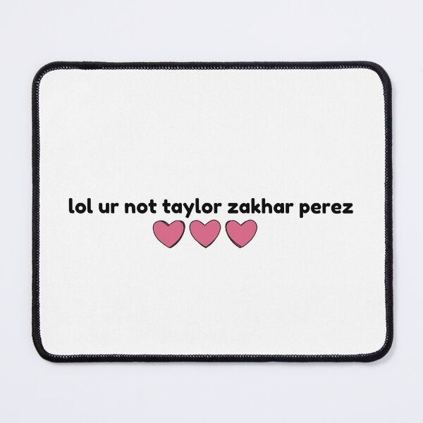 Item preview, Taylor  Zakhar Perez, lol ur not designed and sold by baranskini.