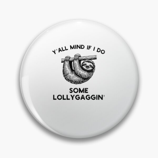 Item preview, Y'all Mind if I do some Lollygaggin' Funny Sloth humor designed and sold by snowry.