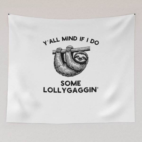 Item preview, Y'all Mind if I do some Lollygaggin' Funny Sloth humor designed and sold by snowry.