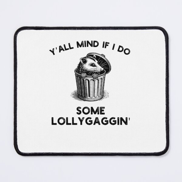 Item preview, Y'all Mind if I do some Lollygaggin' Funny possum humor designed and sold by snowry.