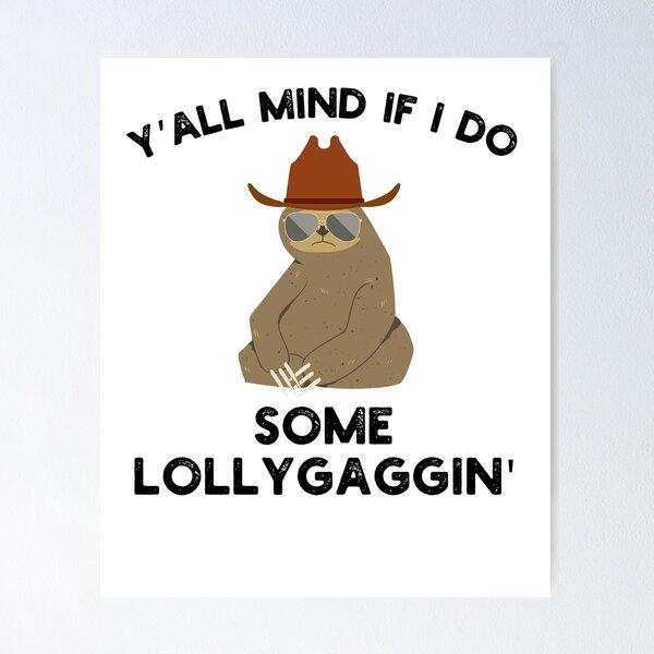 Item preview, Y'all Mind if I do some Lollygaggin' Funny sloth cowboy joke designed and sold by snowry.