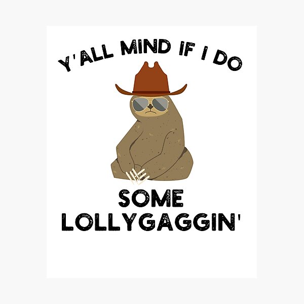 Item preview, Y'all Mind if I do some Lollygaggin' Funny sloth cowboy joke designed and sold by snowry.