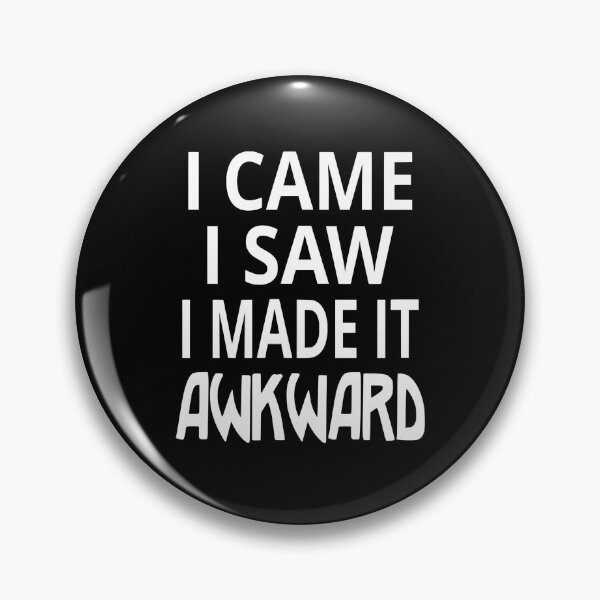 Item preview, I Came I Saw I Made It Awkward designed and sold by coolfuntees.